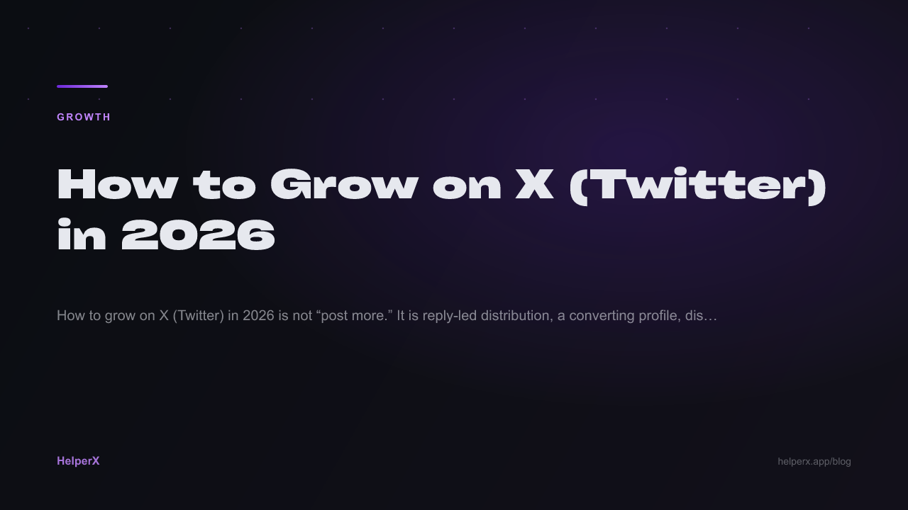 How to Grow on X (Twitter) in 2026: Reply-First Playbook